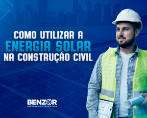 Como utilizar a Energia Solar na Construção Civil